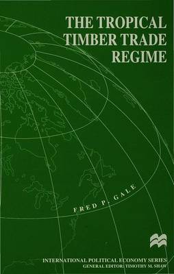 The Tropical Timber Trade Regime by F. Gale image