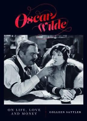 Oscar Wilde on Life, Love and Money by Colleen Sattler image