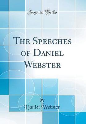 The Speeches of Daniel Webster (Classic Reprint) by Daniel Webster image