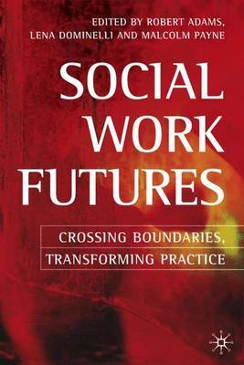 Social Work Futures: Crossing Boundaries, Transforming Practice on Paperback