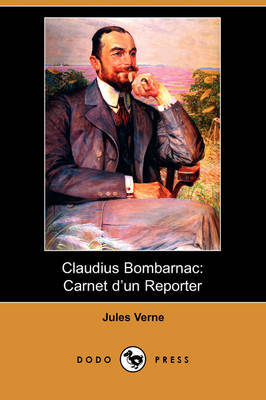 Claudius Bombarnac: Carnet D'un Reporter (Dodo Press) by Jules Verne image