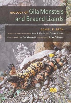 Biology of Gila Monsters and Beaded Lizards by Daniel D. Beck