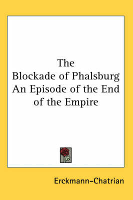 The Blockade of Phalsburg An Episode of the End of the Empire on Paperback by Erckmann-Chatrian