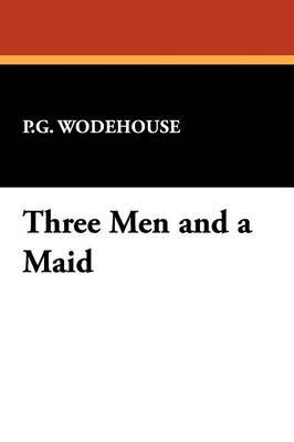 Three Men and a Maid by P.G. Wodehouse