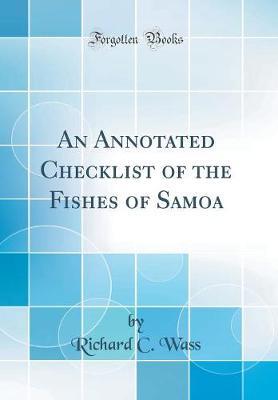 An Annotated Checklist of the Fishes of Samoa (Classic Reprint) by Richard C Wass image