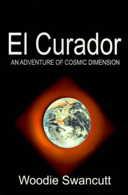 El Curador: An Adventure of Cosmic Dimension by Woodie Swancutt image