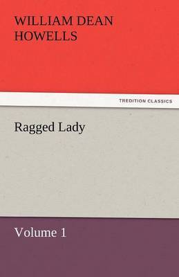 Ragged Lady - Volume 1 by William Dean Howells image