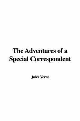 The Adventures of a Special Correspondent on Hardback by Jules Verne