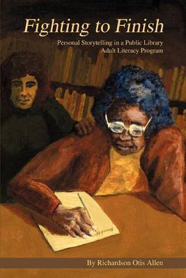 Fighting to Finish: Personal Storytelling in a Public Library Adult Literacy Program by Richardson Otis Allen image