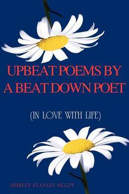 Upbeat Poems By A Beat Down Poet by Shirley Stanley McCoy image