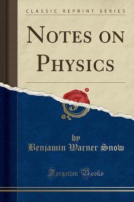 Notes on Physics (Classic Reprint) by Benjamin Warner Snow image