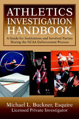 Athletics Investigation Handbook: A Guide for Institutions and Involved Parties During the NCAA Enforcement Process by Michael L Buckner image