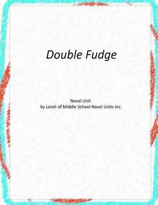 Novel Unit for Double Fudge on Paperback by Loreli of Middle School Novel Units