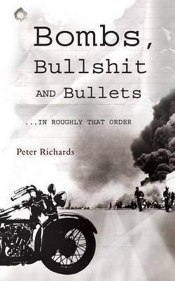 Bombs, Bullshit and Bullets - Roughly in That Order by Peter Richards image
