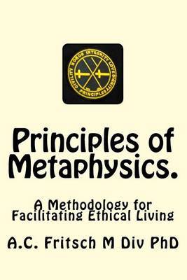 Principles of Metaphysics. by A C Fritsch M DIV Phd