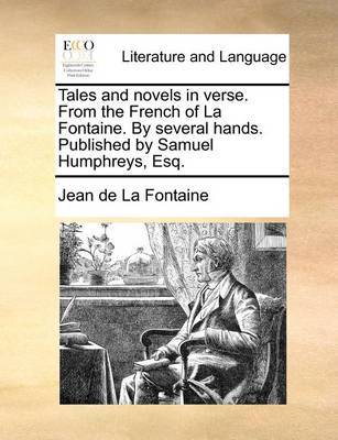 Tales and Novels in Verse. from the French of La Fontaine. by Several Hands. Published by Samuel Humphreys, Esq. by Jean de La Fontaine