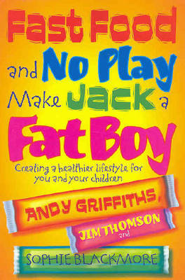 Fast Food and No Play Makes Jack a Fat Boy: Creating a Healthier Lifestyle for You and Your Children by Andy Griffiths image