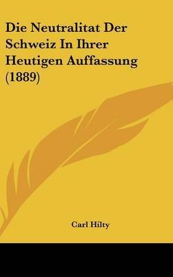 Die Neutralitat Der Schweiz in Ihrer Heutigen Auffassung (1889) by Carl Hilty image