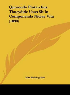 Quomodo Plutarchus Thucydide Usus Sit in Componenda Niciae Vita (1890) on Hardback by Max Heidingsfeld