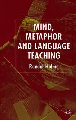 Mind, Metaphor and Language Teaching by Randal Holme image