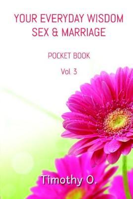Your Everyday Wisdom Sex and Marriage: Volume 3 by Timothy O image