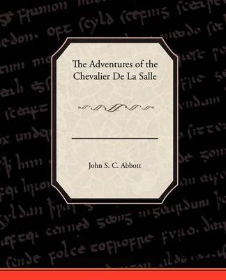 The Adventures of the Chevalier de La Salle on Paperback by John Stevens Cabot Abbott