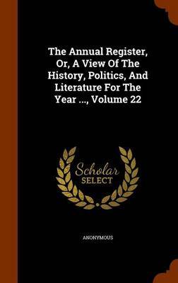 The Annual Register, Or, a View of the History, Politics, and Literature for the Year ..., Volume 22 by * Anonymous image