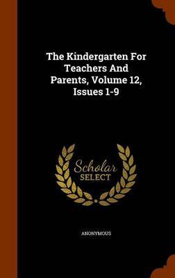 The Kindergarten for Teachers and Parents, Volume 12, Issues 1-9 by * Anonymous image