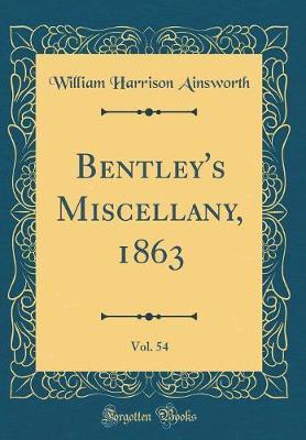 Bentley's Miscellany, 1863, Vol. 54 (Classic Reprint) by William , Harrison Ainsworth image