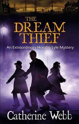 The Dream Thief: An Extraordinary Horatio Lyle Mystery by Catherine Webb image