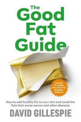 The Good Fat Guide by David Gillespie image