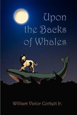 Upon the Backs of Whales by William Victor Corbett Jr. image