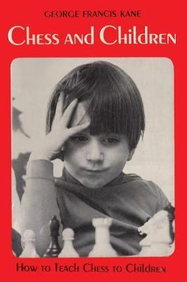 Chess and Children How to Teach Chess to Children by George Francis Kane image