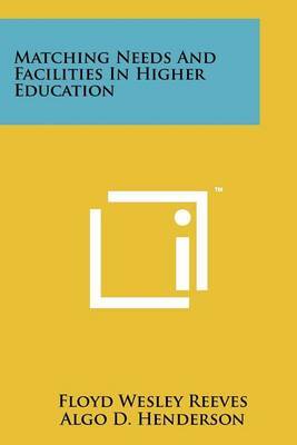 Matching Needs and Facilities in Higher Education by Floyd Wesley Reeves image