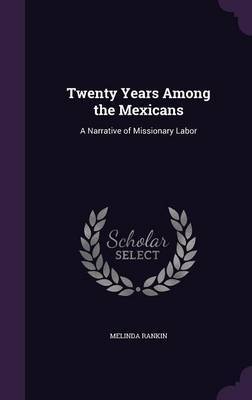 Twenty Years Among the Mexicans by Melinda Rankin image