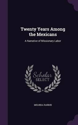 Twenty Years Among the Mexicans on Hardback by Melinda Rankin