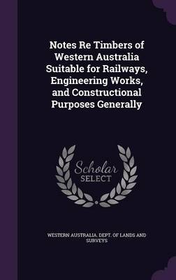 Notes Re Timbers of Western Australia Suitable for Railways, Engineering Works, and Constructional Purposes Generally image