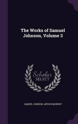 The Works of Samuel Johnson, Volume 3 on Hardback by Samuel Johnson