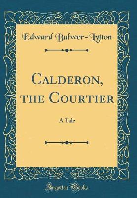 Calderon, the Courtier by Edward Bulwer Lytton image