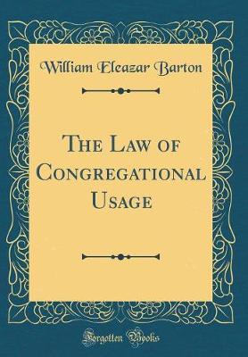 The Law of Congregational Usage (Classic Reprint) by William Eleazar Barton image
