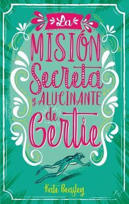 La Mision Secreta y Alucinante de Gertie by Kate Beasley image