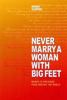 Never Marry a Woman with Big Feet: Women in Proverbs from Around the World by Mineke Schipper image