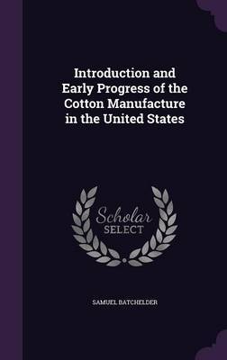 Introduction and Early Progress of the Cotton Manufacture in the United States by Samuel Batchelder image