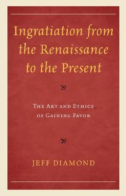 Ingratiation from the Renaissance to the Present on Hardback by Jeff Diamond