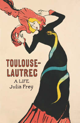 Toulouse-Lautrec: A Life by Julia Frey image