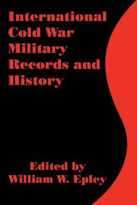 International Cold War Military Records and History by William W Epley image