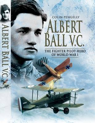 Albert Ball VC: The Fighter Pilot Hero of the World War I by Colin A. Pengelly image
