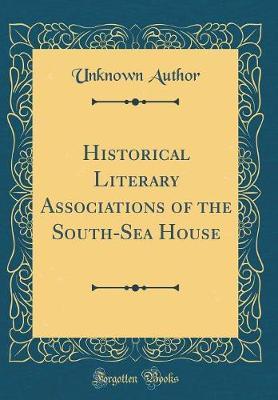 Historical Literary Associations of the South-Sea House (Classic Reprint) by Unknown Author image