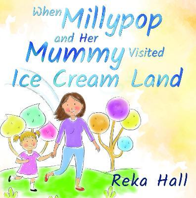 When Millypop and Her Mummy Visited Ice Cream Land... by Reka Hall image