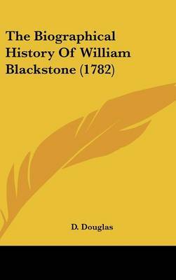 The Biographical History Of William Blackstone (1782) on Hardback by D Douglas